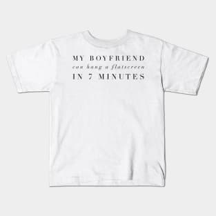 My boyfriend can hang a flatscreen in 7 minutes Kids T-Shirt